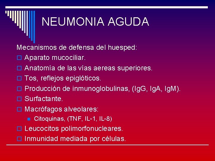 NEUMONIA AGUDA Mecanismos de defensa del huesped: o Aparato mucociliar. o Anatomía de las