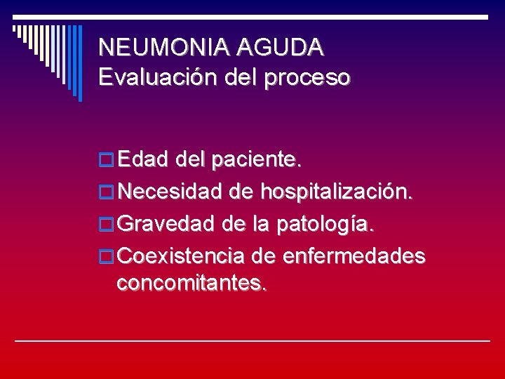 NEUMONIA AGUDA Evaluación del proceso o Edad del paciente. o Necesidad de hospitalización. o