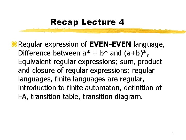 Recap Lecture 4 z Regular expression of EVEN-EVEN language, Difference between a* + b*