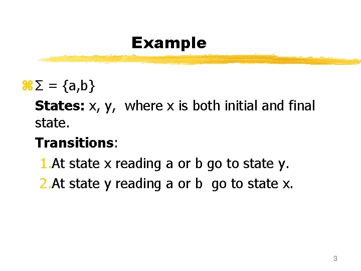 Example z Σ = {a, b} States: x, y, where x is both initial