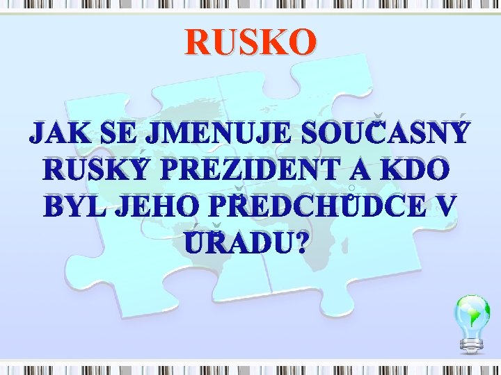 RUSKO JAK SE JMENUJE SOUČASNÝ RUSKÝ PREZIDENT A KDO BYL JEHO PŘEDCHŮDCE V ÚŘADU?