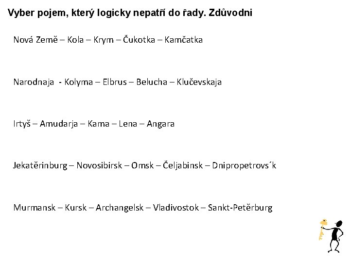 Vyber pojem, který logicky nepatří do řady. Zdůvodni Nová Země – Kola – Krym