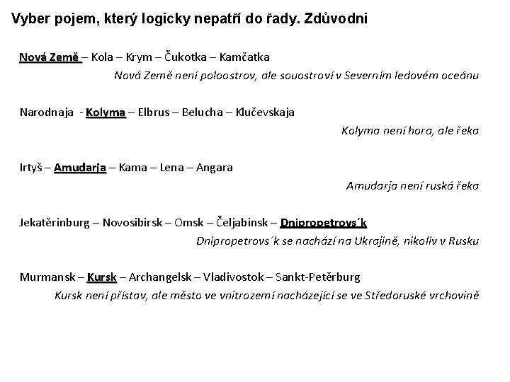 Vyber pojem, který logicky nepatří do řady. Zdůvodni Nová Země – Kola – Krym