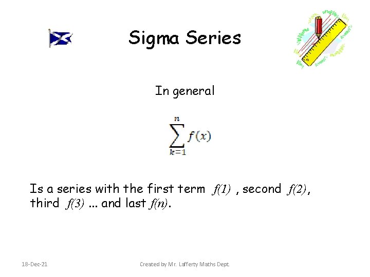 Sigma Series In general Is a series with the first term f(1) , second
