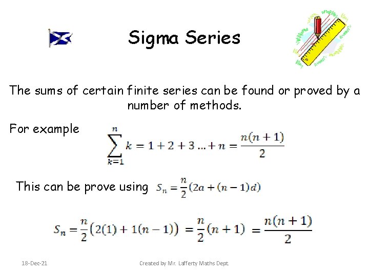 Sigma Series The sums of certain finite series can be found or proved by
