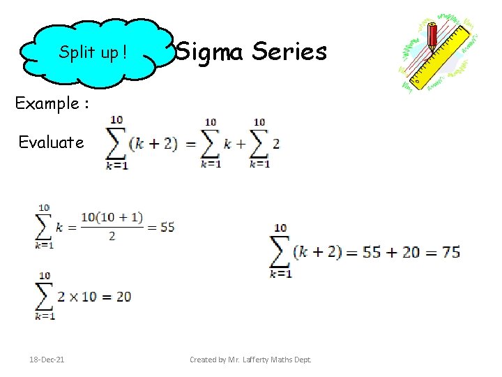 Split up ! Sigma Series Example : Evaluate 18 -Dec-21 Created by Mr. Lafferty