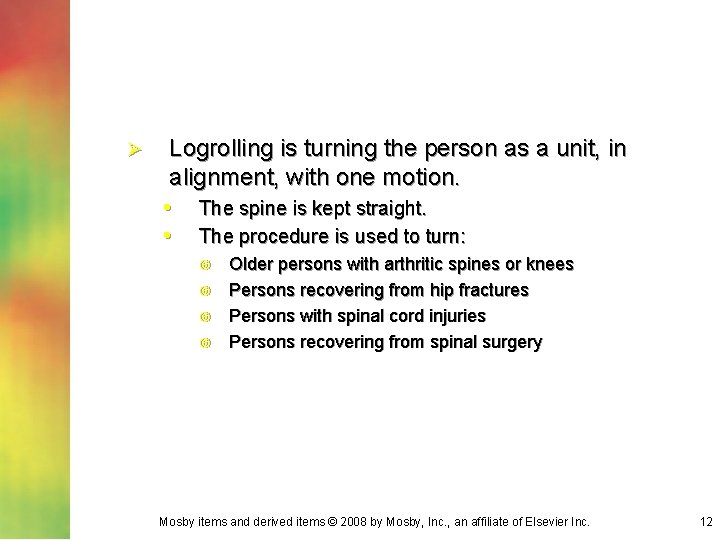 Ø Logrolling is turning the person as a unit, in alignment, with one motion.