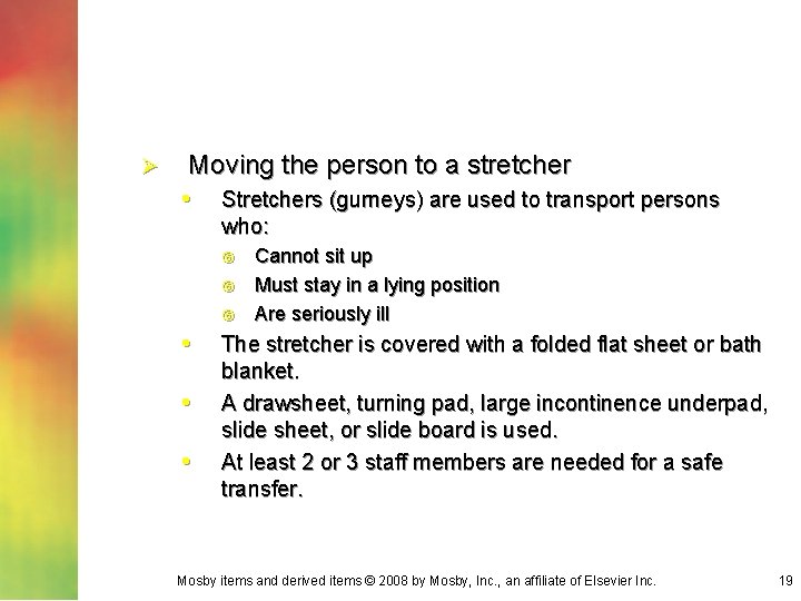 Ø Moving the person to a stretcher • Stretchers (gurneys) are used to transport