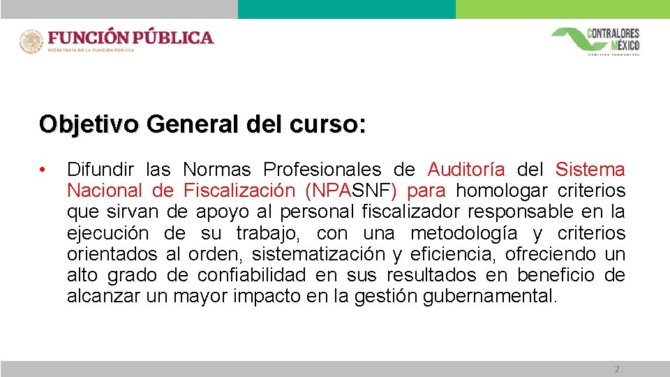 Objetivo General del curso: • Difundir las Normas Profesionales de Auditoría del Sistema Nacional