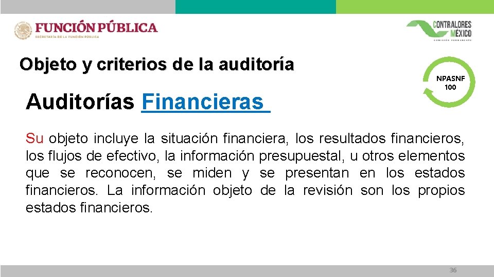 Objeto y criterios de la auditoría Auditorías Financieras NPASNF 100 Su objeto incluye la