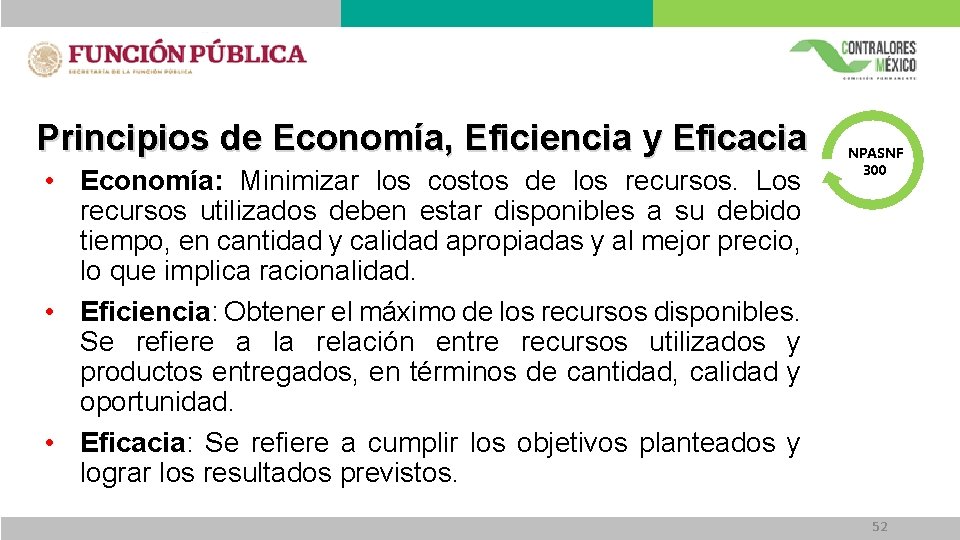 Principios de Economía, Eficiencia y Eficacia • Economía: Minimizar los costos de los recursos.