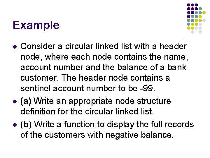 Example l l l Consider a circular linked list with a header node, where