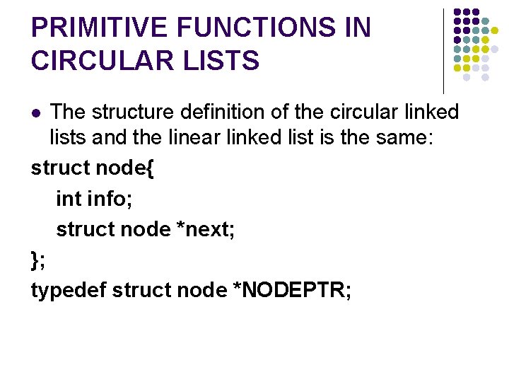 PRIMITIVE FUNCTIONS IN CIRCULAR LISTS The structure definition of the circular linked lists and