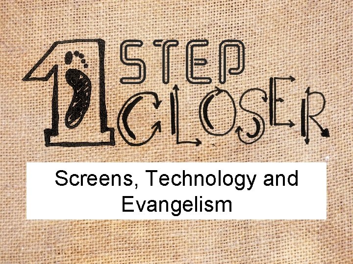 Screens, Technology and Evangelism 