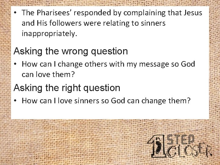  • The Pharisees’ responded by complaining that Jesus and His followers were relating