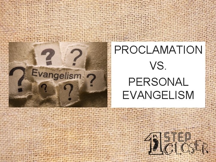 PROCLAMATION VS. PERSONAL EVANGELISM 