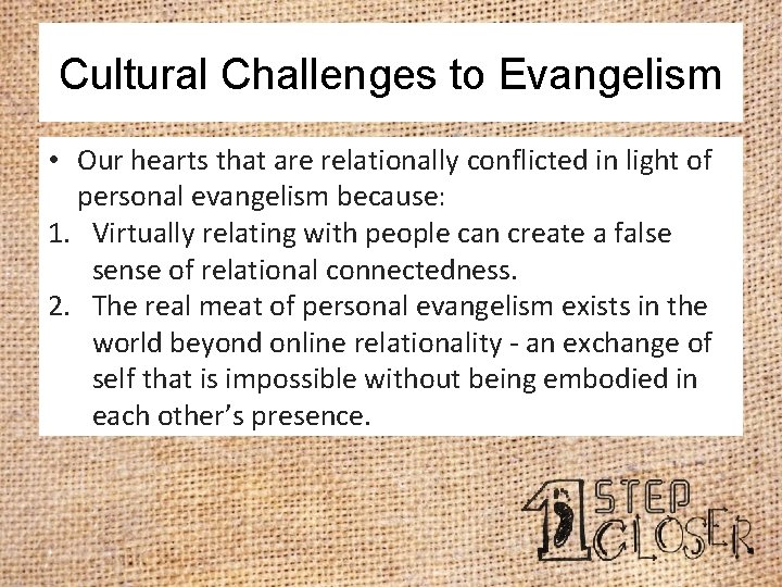 Cultural Challenges to Evangelism • Our hearts that are relationally conflicted in light of