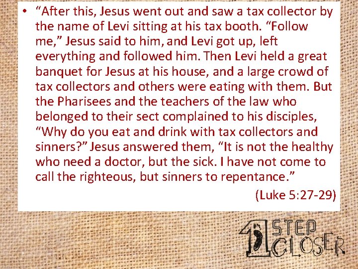  • “After this, Jesus went out and saw a tax collector by the