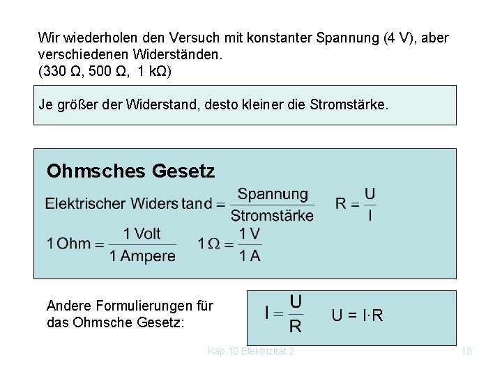 Wir wiederholen den Versuch mit konstanter Spannung (4 V), aber verschiedenen Widerständen. (330 Ω,