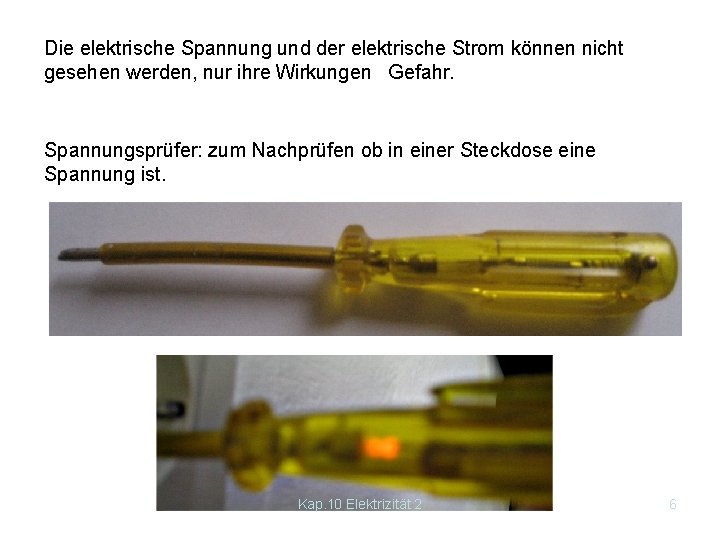 Die elektrische Spannung und der elektrische Strom können nicht gesehen werden, nur ihre Wirkungen