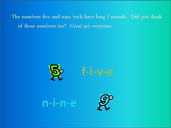The numbers five and nine both have long I sounds. Did you think of