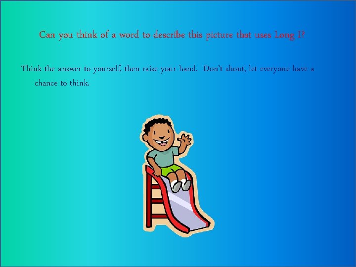 Can you think of a word to describe this picture that uses Long I?