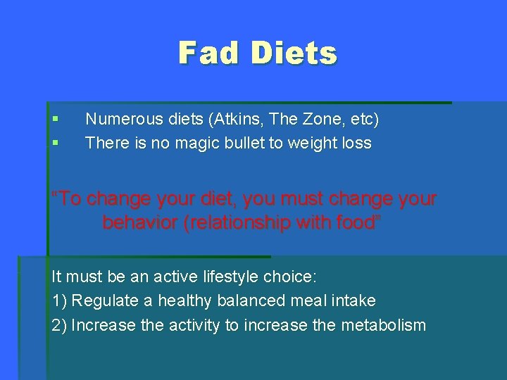 Fad Diets § § Numerous diets (Atkins, The Zone, etc) There is no magic