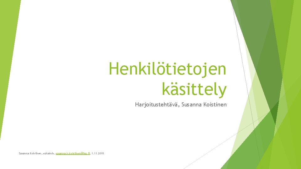 Henkilötietojen käsittely Harjoitustehtävä, Susanna Koistinen, suhakois, susanna. h. koistinen@jyu. fi, 1. 11. 2018 