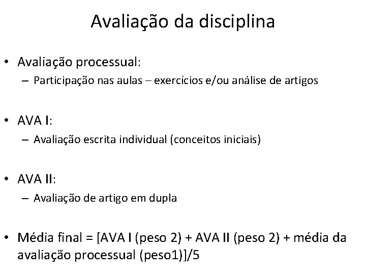 Avaliação da disciplina • Avaliação processual: – Participação nas aulas – exercícios e/ou análise