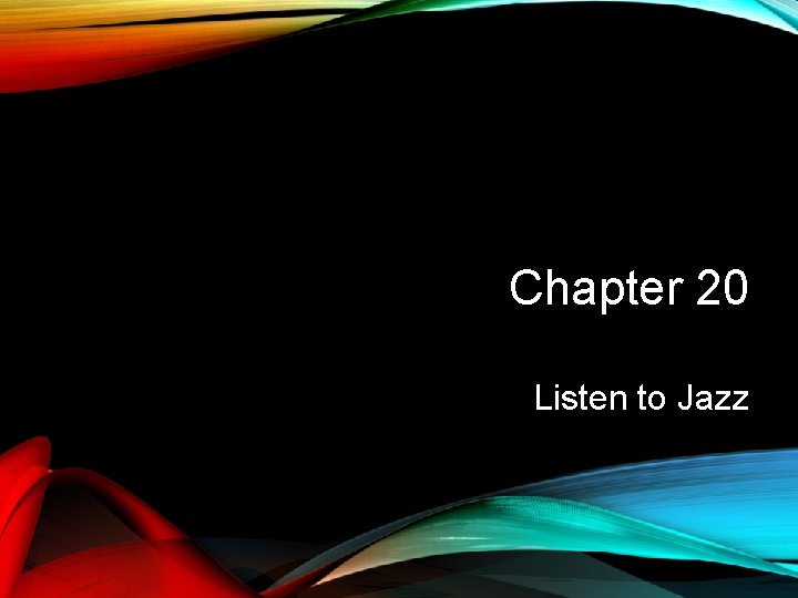 Chapter 20 Listen to Jazz 