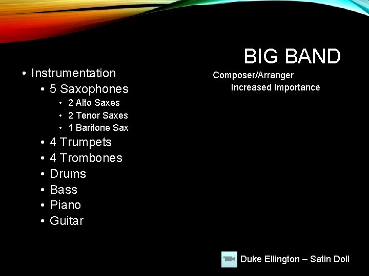  • Instrumentation • 5 Saxophones BIG BAND Composer/Arranger Increased Importance • 2 Alto