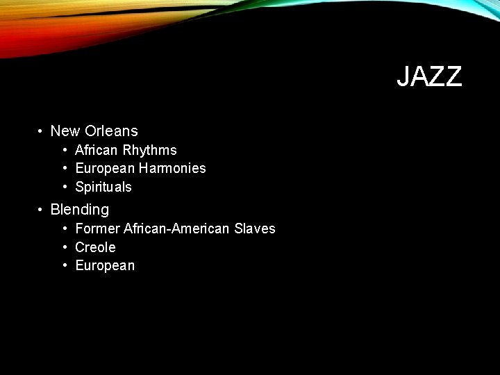 JAZZ • New Orleans • African Rhythms • European Harmonies • Spirituals • Blending