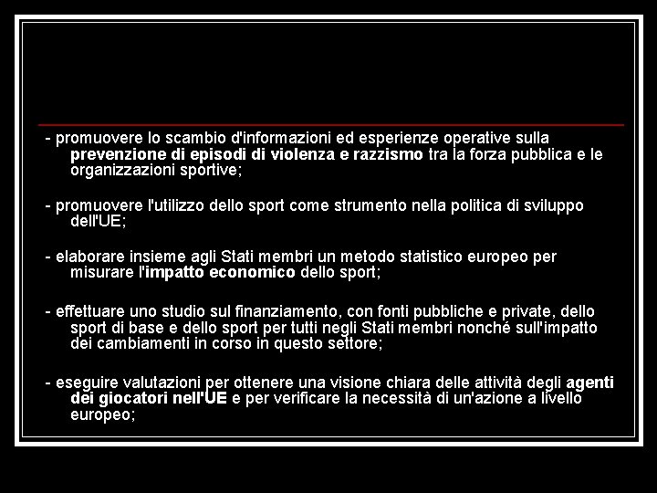 - promuovere lo scambio d'informazioni ed esperienze operative sulla prevenzione di episodi di violenza