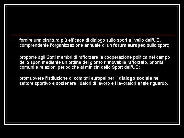 - fornire una struttura più efficace di dialogo sullo sport a livello dell'UE, comprendente