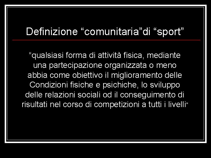 Definizione “comunitaria”di “sport” “qualsiasi forma di attività fisica, mediante una partecipazione organizzata o meno