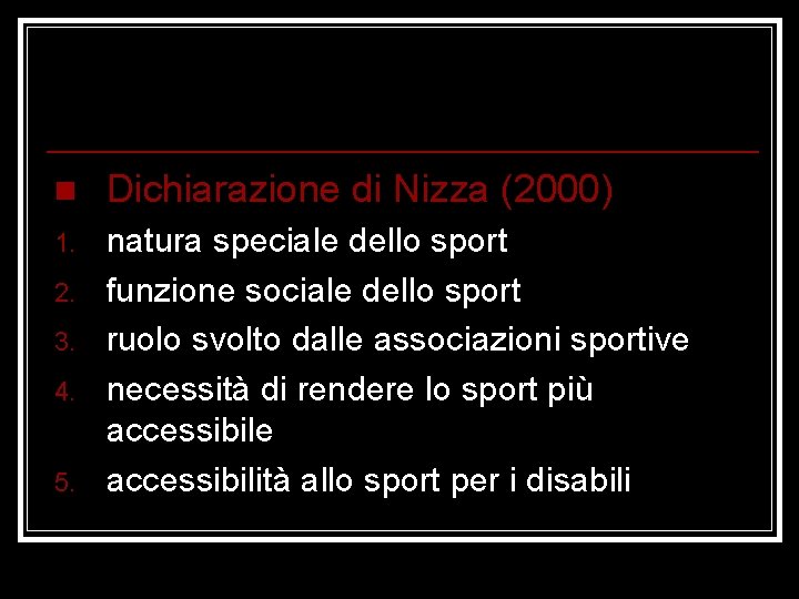 n Dichiarazione di Nizza (2000) 1. natura speciale dello sport funzione sociale dello sport