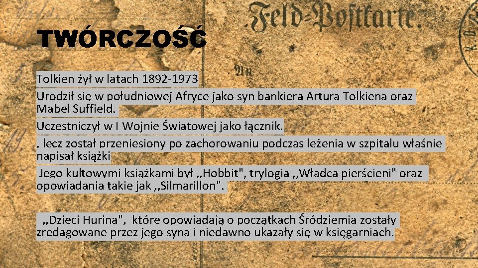 TWÓRCZOŚĆ Tolkien żył w latach 1892 -1973 Urodził się w południowej Afryce jako syn