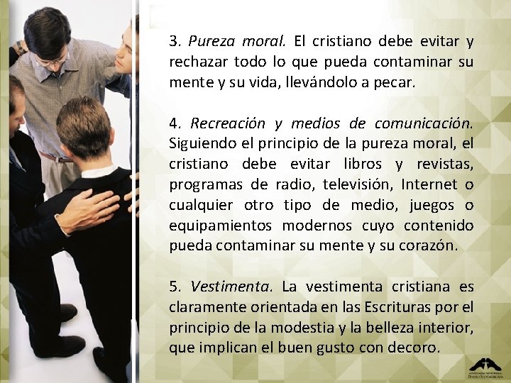 3. Pureza moral. El cristiano debe evitar y rechazar todo lo que pueda contaminar