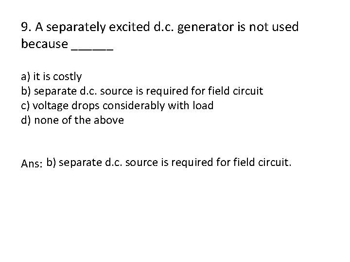 9. A separately excited d. c. generator is not used because ______ a) it