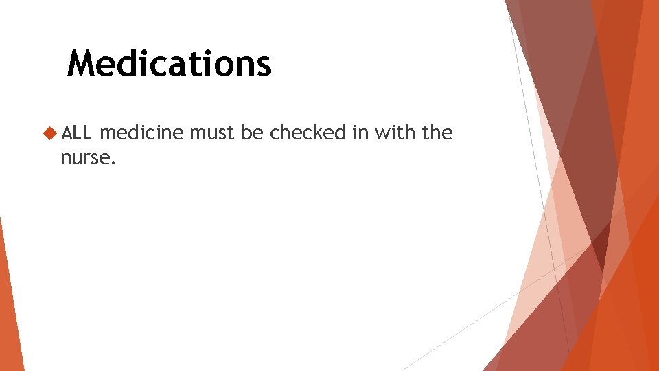 Medications ALL medicine must be checked in with the nurse. 