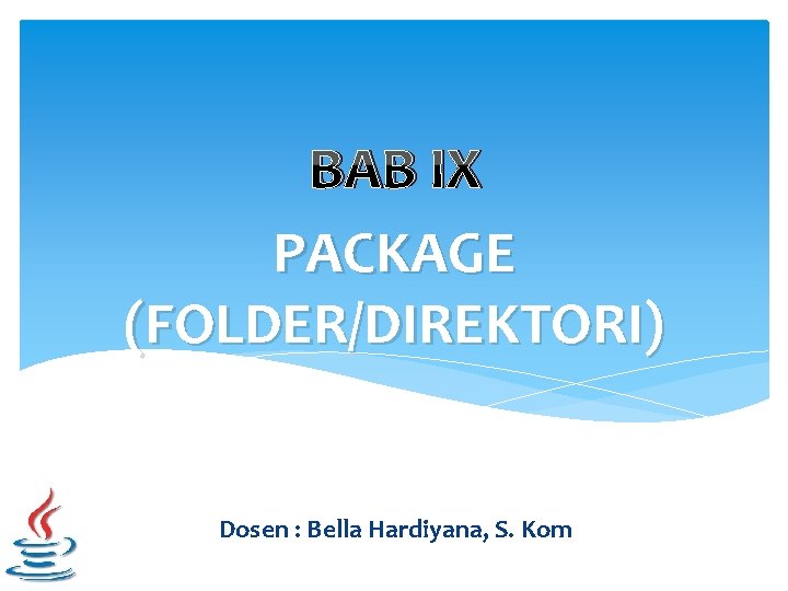 BAB IX PACKAGE (FOLDER/DIREKTORI) Dosen : Bella Hardiyana, S. Kom 