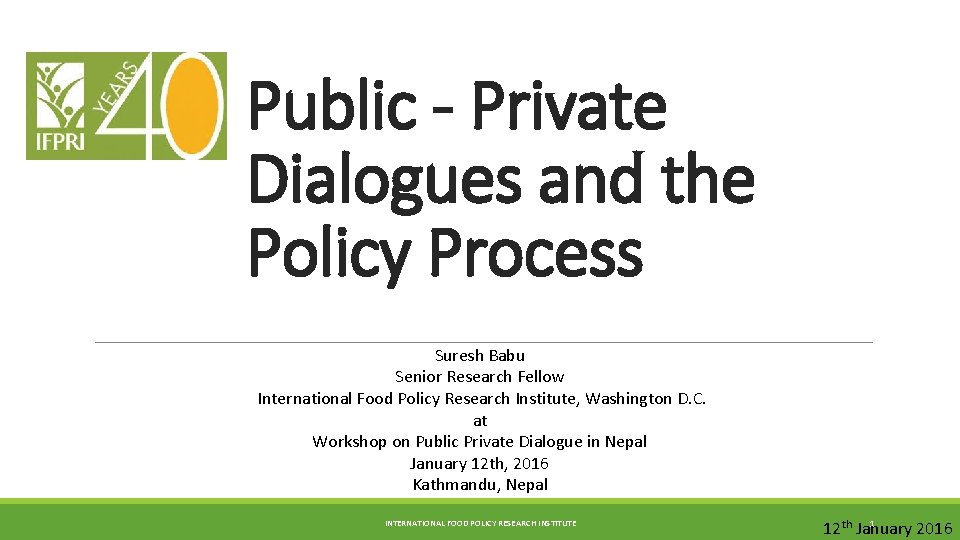 Public - Private Dialogues and the Policy Process Suresh Babu Senior Research Fellow International