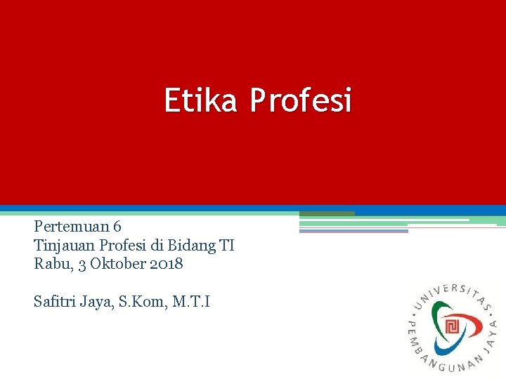 Etika Profesi Pertemuan 6 Tinjauan Profesi di Bidang TI Rabu, 3 Oktober 2018 Safitri