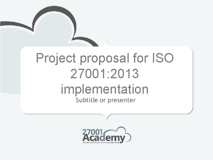 Project proposal for ISO 27001: 2013 implementation Subtitle or presenter 