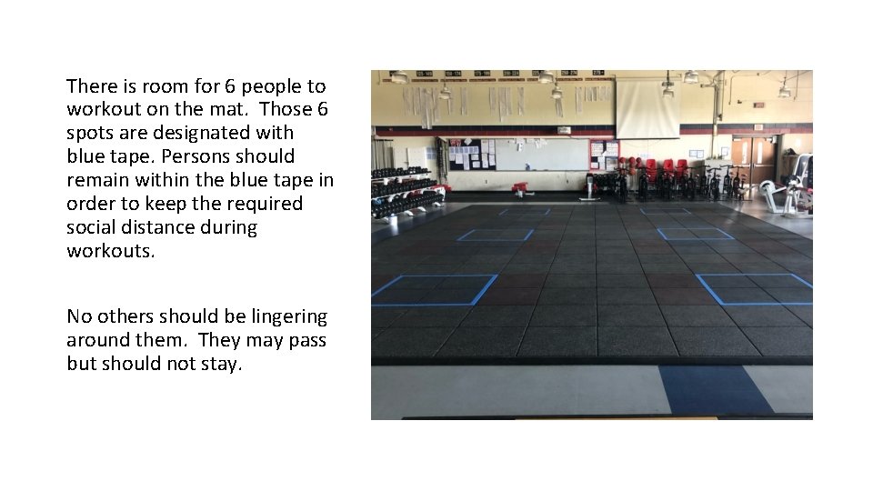 There is room for 6 people to workout on the mat. Those 6 spots
