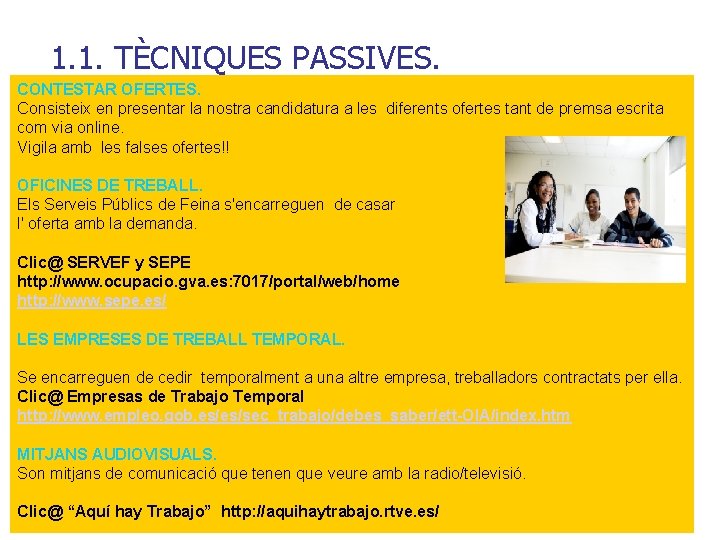 1. 1. TÈCNIQUES PASSIVES. CONTESTAR OFERTES. Consisteix en presentar la nostra candidatura a les