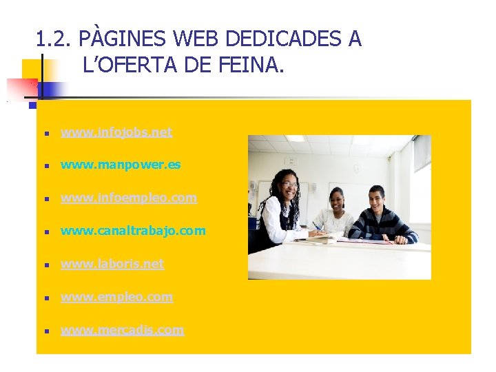 1. 2. PÀGINES WEB DEDICADES A L’OFERTA DE FEINA. www. infojobs. net www. manpower.