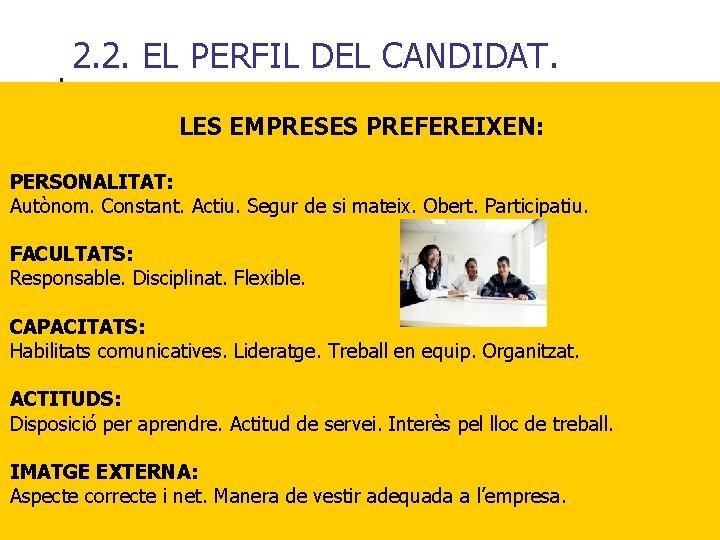 2. 2. EL PERFIL DEL CANDIDAT. LES EMPRESES PREFEREIXEN: PERSONALITAT: Autònom. Constant. Actiu. Segur