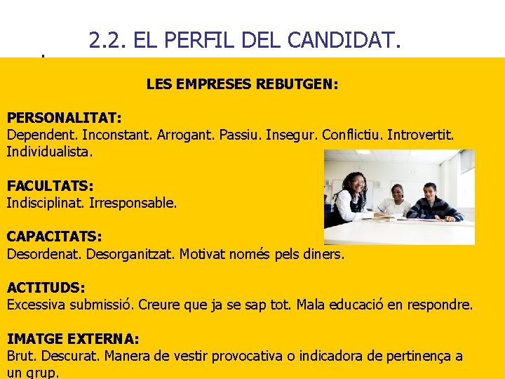 2. 2. EL PERFIL DEL CANDIDAT. LES EMPRESES REBUTGEN: PERSONALITAT: Dependent. Inconstant. Arrogant. Passiu.