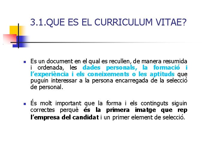 3. 1. QUE ES EL CURRICULUM VITAE? Es un document en el qual es